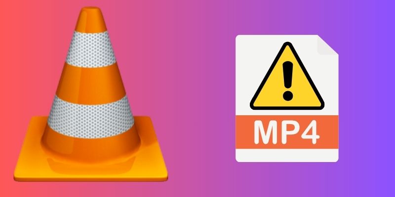 reasons why mp4 not playing in vlc